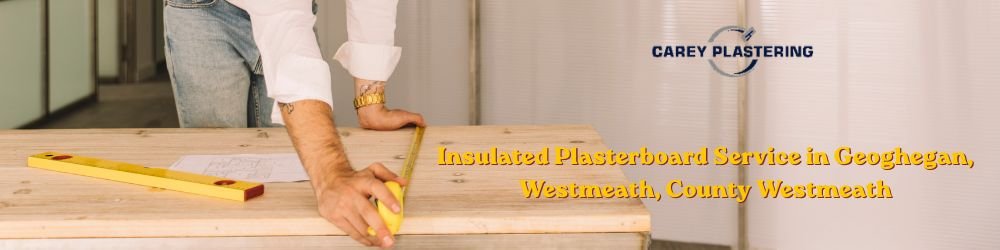 Insulated Plasterboard Service in Geoghegan, Westmeath, County Westmeath